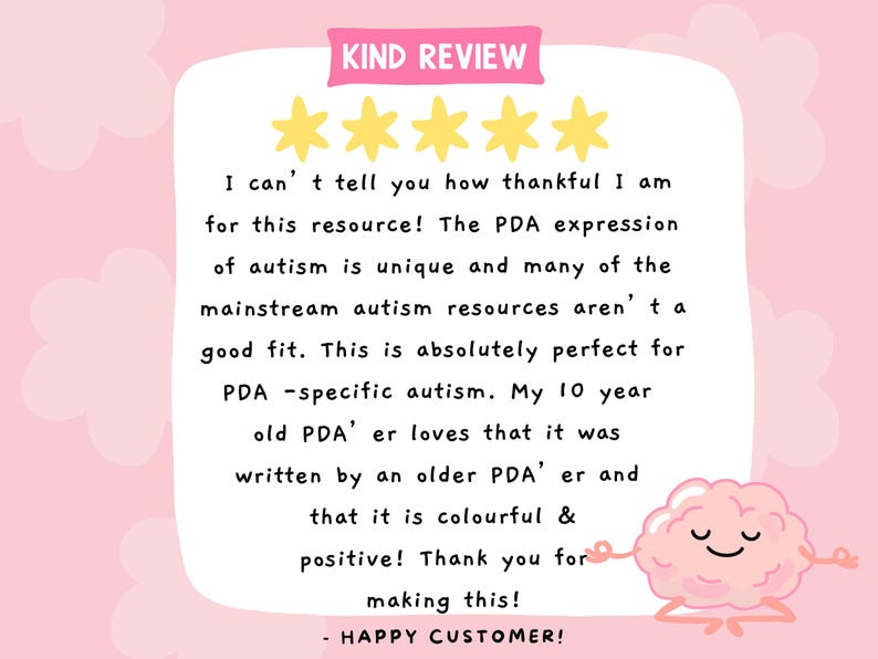 Kind review, I can't you how thankful I am for this resource! The PDA expression of autism is unique and many of the mainstream autism resources are not a good fit.This is absolutely perfect for PDA - specific autism. My PDA 10 year old loves it.