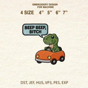 May include: An embroidered patch featuring a green dinosaur driving an orange car. The dinosaur has a speech bubble that says "BEEP BEEP, BITCH". The patch is available in 4", 5", 6", and 7" sizes.