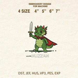 May include: An embroidery design for machine embroidery featuring a cartoon dragon holding a sword. The dragon is green with a red cape and horns. Text includes "EMBROIDERY DESIGN FOR MACHINE", "4 SIZE 4" 5" 6" 7"", and "....HUZZAH".