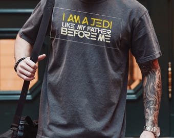 Ich bin ein Jedi wie mein Vater vor mir Shirt, Star Wars Best Dad T-Shirt, Star Wars Dad Comfort Colors Shirt, Galaxy's Edge Trip Shirt, QSA462