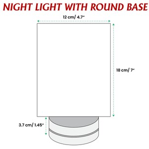 May include: A night light with a round base. The night light is rectangular, measuring 4.7 inches wide and 7 inches tall. The base is 1.45 inches high. The text "NIGHT LIGHT WITH ROUND BASE" is at the top.