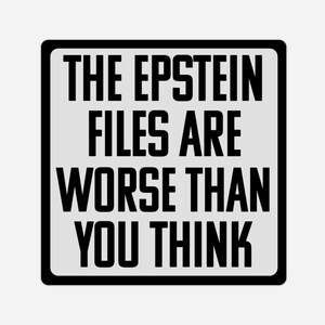 Może przedstawiać: Kwadratowa tablica z czarną obwódką i jasnoszarym tłem. Tekst "THE EPSTEIN FILES ARE WORSE THAN YOU THINK" jest wydrukowany pogrubionymi, czarnymi wielkimi literami.