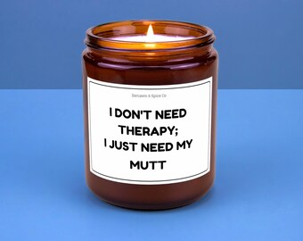 Mutt Candle Gift For Dog Lover Funny Candle For Dog Mom Gift For Women Who Love Dogs I Don’t Need Therapy I Just Need My Mutt