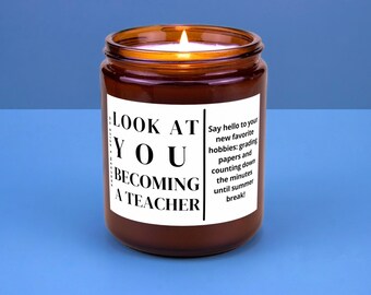 Teacher Graduation Gift Appreciation Student Teacher Funny Gift from Student for Teacher Grad Candle Look at You Becoming a Teacher