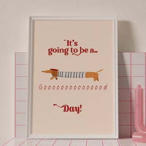 Dachshund Art Print, It&#39;s Going To Be A Good Day, Positive Quote Wall Art, Fun Animal Poster Gift, Cute Sausage Dog Living Room Wall Decor