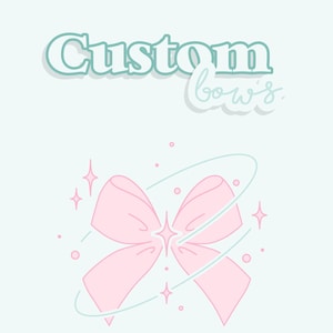 May include: A light blue background with the words "Custom bows" in a teal font. A pink bow is in the center, surrounded by a teal swirl and sparkling stars. The bow has a star in the center.