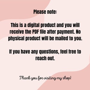 May include: A pink and white digital product announcement with the text "Please note:" This is a digital product and you will receive the PDF file after payment. No physical product will be mailed to you. If you have any questions, feel free to reach out. Thank you for visiting my shop!"