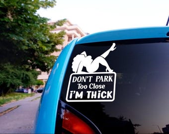 Funny Car Decal: Don't Park Too Close I'm Thick - Vehicle Decoration