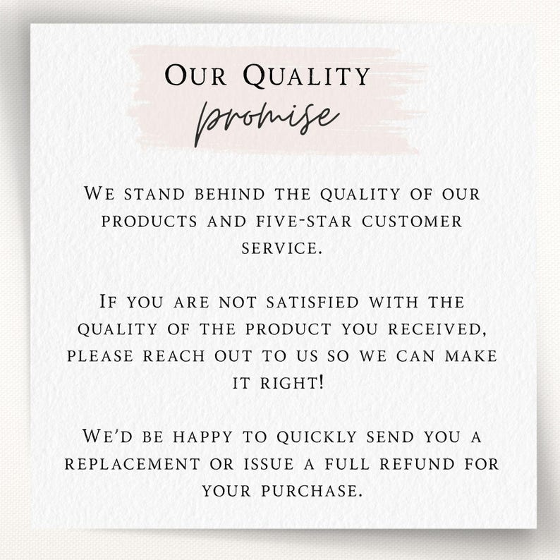 a statement about the quality of products and a promise of customer service. It emphasizes the importance of customer satisfaction and offers a solution for unhappy customers, such as sending a replacement or issue a full refund.