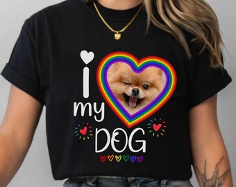 Love My Dog Shirt, Custom Dog Shirt, Pride Shirt, LGBT Shirt, Pride Tee, Rainbow Tee, Dog Lovers Gift, Custom Pet Shirt, Photo Dog Shirt