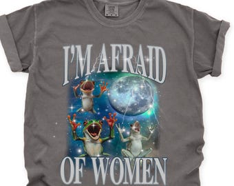 I'm Afraid Of Women Shirt, Funny Frog Tee, Viral Meme Shirt, Adult Humor Shirt, Funny Gag Gifts, Gen Z Shirt, Cringe Shirt, Mystical Frog