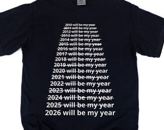 Funny New Year Shirt, 2026 Will Be My Year, Graphic Meme T-Shirt, Adult Humorous Tee, Inappropriate Gifts, Stupid Shirt, Funny Graphic Tees