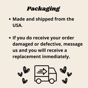 May include: Text on a beige background reads "Packaging" followed by bullet points. One bullet point states "Made and shipped from the USA." Another states to message for replacements if the order is damaged. A truck graphic is included.