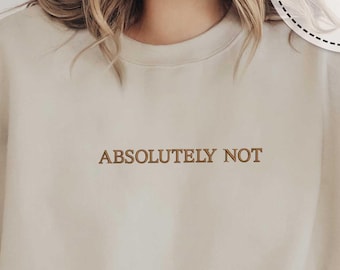 Embroidered Absolutely Not Hoodie, Embroidery Catchy Phrase, Anti Social Sweatshirt, Birthday Youth Sweatshirt, Funny Gift Hoodie, Sarcastic