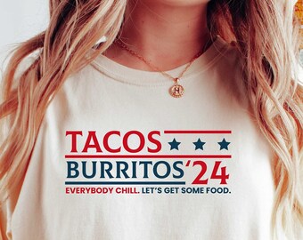 Tacos Burritos 24 Shirt, Mexican Food Tee, Anti Political Shirt, Funny Food Shirt, Make Food Great Again, Parody Shirt, Comfort Colors
