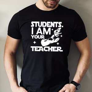 Back To School - Students I Am Your Teacher Funny T-Shirt Back To School - Students I Am Your Teacher Funny T-Shirt