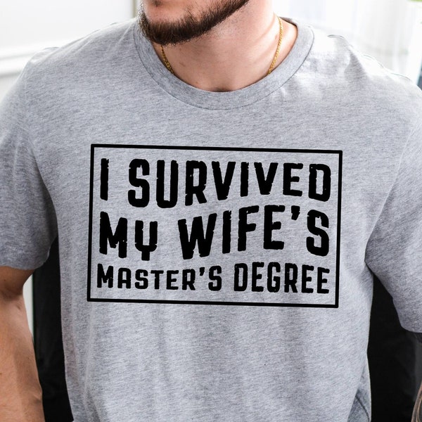 I Survived My Wife's Master's Degree Shirt, Funny Husband Tee, Master Graduate Tee, End Of School Tee, Masters Degree Tee, Gift For Husband
