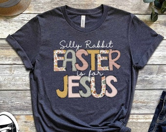 Easter Jesus T-shirt, Silly Rabbit Easter is for Jesus Shirt, Christian Easter Shirt, Easter Bible Verse Shirt, Women's Easter Gift