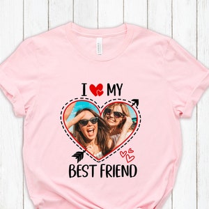 Custom I Love My Best Friend T-shirt, Custom Photo Shirt, Besties Valentines Day Shirt, Personalized Bestie Gift, Your Photo In Heart Shape