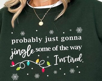 Just Gonna Jingle I'm Tired Sweatshirt, Christmas Lights Hoodie, Funny Christmas Quotes, Merry Christmas Gift, Girls Christmas Sweatshirt