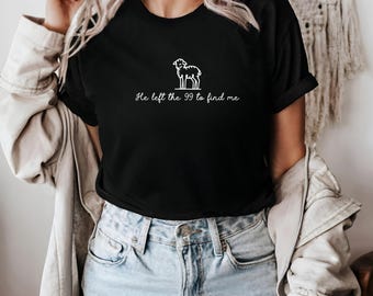 Religious Shirt, Faith Based  Tee, Christian Gift Tshirt, Jesus Tee, Bible Verse Tshirt, Left The 99 Shirt, Lamb T-shirt, Lost Sheep Tee