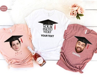 Custom Graduate Shirt, Graduation Shirt with Face, Personalized Text Tee, Graduation Photo Tee, Graduation Text Shirt, College Tee