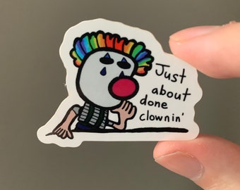 Just About Done Clownin' - Clown Sticker