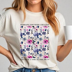 Perhaps You Were Created for Such a Time as This - Esther 4:14 Bible Verse T-Shirt - Christian Floral Design