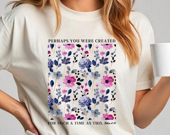 Quizás fuiste creado para un tiempo como este - Camiseta con versículo bíblico de Ester 4:14 - Diseño floral cristiano