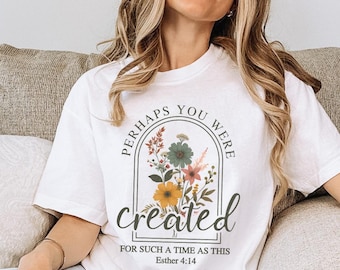 Quizás fuiste creado, Ester 4:14, camiseta con versículo bíblico, diseño floral vintage, ropa cristiana suave y cómoda.