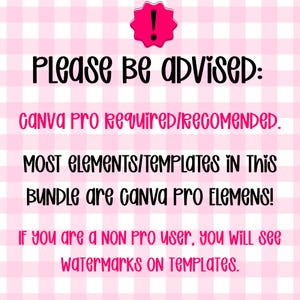 May include: A digital notice on a light pink and white gingham background featuring a black exclamation point icon and the text: PLEASE BE ADVISED: CANVA PRO REQUIRED/RECOMENDED. MOST ELEMENTS/TEMPLATES IN THIS BUNDLE ARE CANVA PRO ELEMENS! IF YOU ARE A NON PRO USER, YOU WILL SEE WATERMARKS ON TEMPLATES.