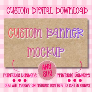 May include: A digital download template featuring the text CUSTOM DIGITAL DOWNLOAD and CUSTOM BANNER MOCKUP in a playful font on a brown paper background. A pink circular badge reads ANY SIZE, with text below stating PAINTABLE BANNERS and PRINTABLE BANNERS.