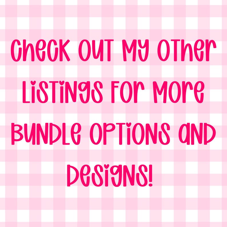 May include: A digital graphic featuring a light pink and white gingham checkered background. The text in dark pink reads: Check out my other listings for more bundle options and designs! The font is rounded and playful with heart accents.