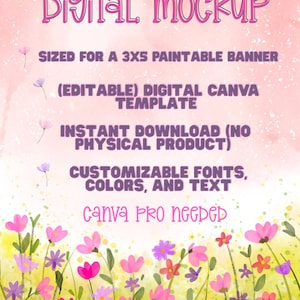 May include: A digital mockup template for a 3x5 paintable banner featuring purple text on a light pink background with a watercolor floral border. The text reads: DIGITAL MOCKUP, SIZED FOR A 3X5 PAINTABLE BANNER, (EDITABLE) DIGITAL CANVA TEMPLATE, INSTANT DOWNLOAD (NO PHYSICAL PRODUCT), CUSTOMIZABLE FONTS, COLORS, AND TEXT, CANVA PRO NEEDED.