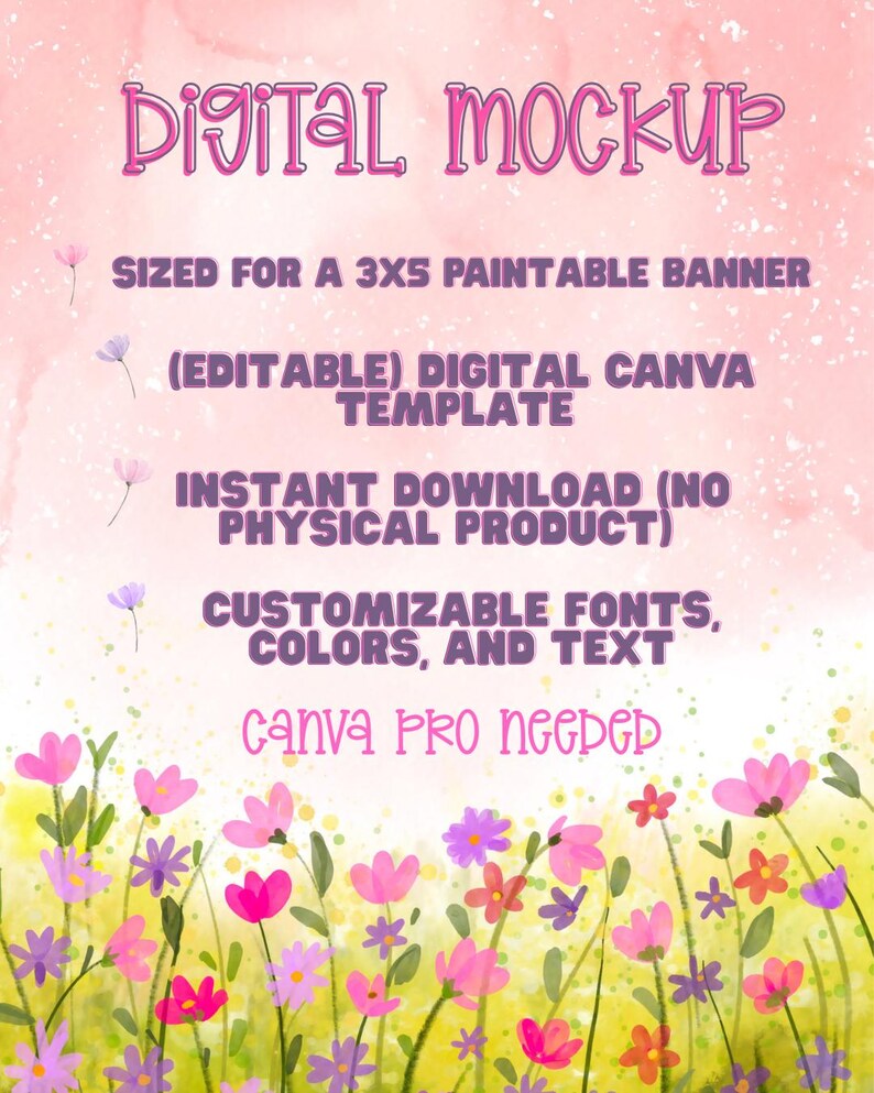 May include: A digital mockup template for a 3x5 paintable banner featuring purple text on a light pink background with a watercolor floral border. The text reads: DIGITAL MOCKUP, SIZED FOR A 3X5 PAINTABLE BANNER, (EDITABLE) DIGITAL CANVA TEMPLATE, INSTANT DOWNLOAD (NO PHYSICAL PRODUCT), CUSTOMIZABLE FONTS, COLORS, AND TEXT, CANVA PRO NEEDED.