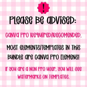 May include: A pink and white gingham background with a black exclamation point icon inside a pink starburst shape. The text reads: Please be advised: Canva Pro required/recomended. Most elements/templates in this bundle are Canva Pro elemens! If you are a non pro user, you will see watermarks on templates.