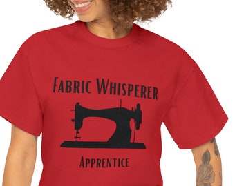 Fabric Whisperer Apprentice Tshirt - Beginner Seamstress Gift, Beginner Tailor Gift, Beginner Quilter Gift, Sewing Gift, Heavy Cotton Tee