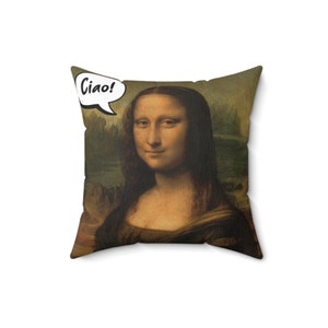 Ciao The Mona Lisa by Leonardo da Vinci Spun Polyester Square Pillow