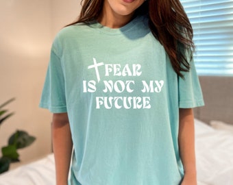 Fear is not my Future Adult/Women/Men Unisex fit Sweatshirt/T-shirt Comfort Colors Gildan Christian Religious