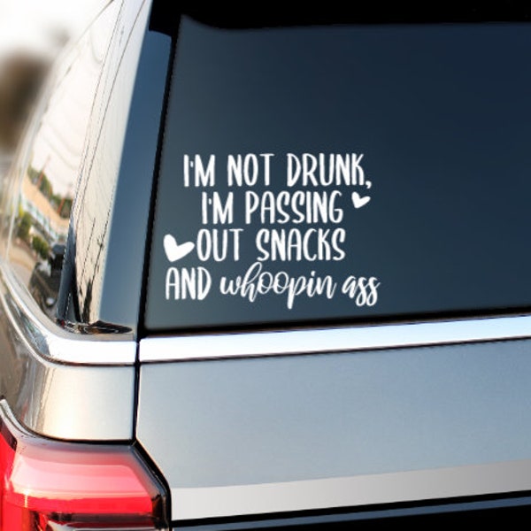 I'm Not Drunk, I'm Passing Out Snacks & Whoopin Ass Moms funny car decal