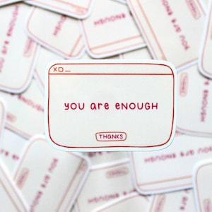 You Are Enough Sticker - Self Love, Quote Sticker, Vinyl Sticker, Reminder, Waterproof, Positive Affirmations, Self Love