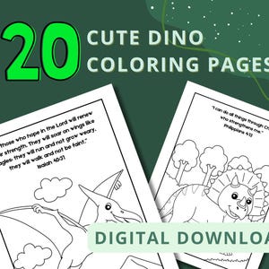 May include: A set of 20 printable coloring pages featuring cute dinosaurs with inspirational bible verses. The pages include a pterodactyl with the verse "But those who hope in the Lord will renew their strength. They will soar on wings like eagles: they will run and not grow weary. they will walk and not be faint." Isaiah 40:31 and a triceratops with the verse "I can do all things through Christ who strengthens me." Philippians 4:13.