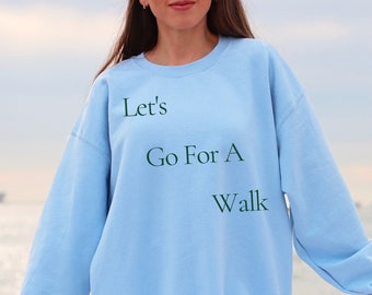 Let&#39;s Go For A Walk Sweatshirt, Take A Walk Sweatshirt Sweatshirt, Hot Girl Walk, Walking Sweatshirt, Sporty Aesthetic, Clean Girl Aesthetic