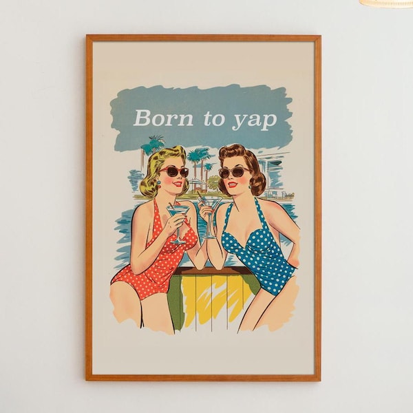 Born to Yap Retro Funny Art Print | Girly Art Decor, Apartment Decor, Bar Cart Print, Summer Art Print, Retro Art Decor, Office Wall Art