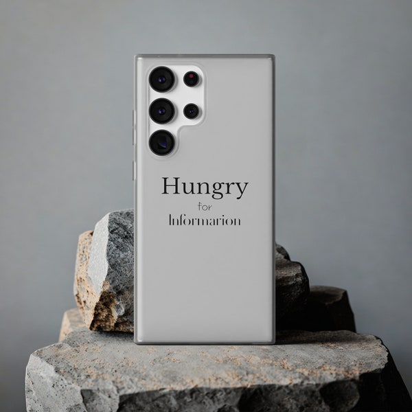 Hungry For Information Phone Flexi Case fit for IPhone 14,13,12, 11, X, XR, XS, 8, 7/ Samsung Galaxy S23, S22, S21, S10
