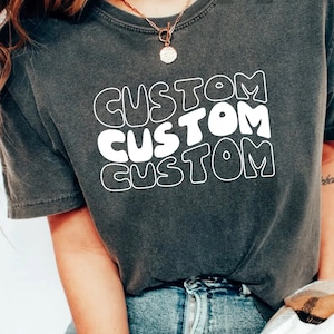 Custom Shirt Customize Your Own Shirt Custom Made Shirt Personalized T-Shirt Custom Text Make Your Own Shirt Custom Tee A1482