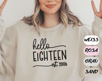 Hello Eighteen Sweatshirt Est 2006, 18. Geburtstag Pulli, birthday sweatshirt custom, Gift for daughter, Present 18th Birthday, Bday Tee 3XL