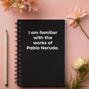Funny Pablo Neruda Quote Spiral Notebook - Ruled Line, The Simpsons Inspired, Writing Journal, Back to School Stationery, Literature Lover