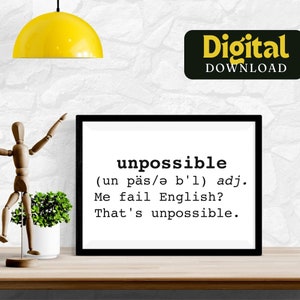 May include: Black and white printable wall art with the word "unpossible" defined as "(un päs/ə b'l) adj. Me fail English? That's unpossible."
