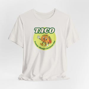 Funny Taco - Trump Always Chickens Out Unisex Tee Shirt, Political Humor Tee, Short Sleeve Graphic Tee, Anti-Trump Apparel
